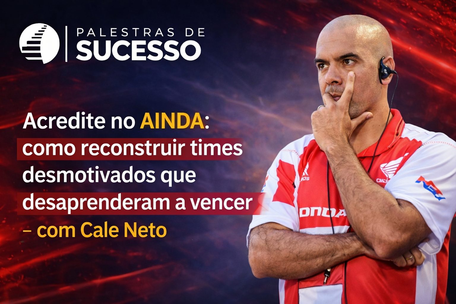 Cale Neto em palestra sobre como reconstruir times desmotivados e desenvolver mentalidade vencedora com o conceito Acredite no Ainda