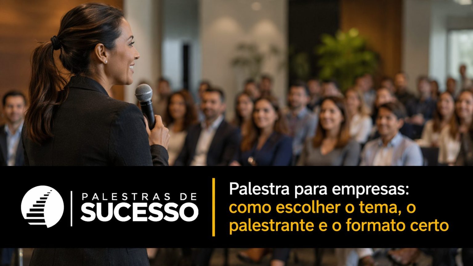 Como escolher uma palestra para empresas - Palestras de Sucesso